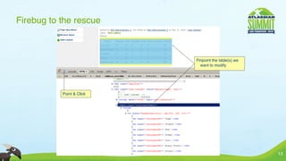 Firebug to the rescue



                           Pinpoint the table(s) we
                             want to modify




           Point & Click




                                                      13
 