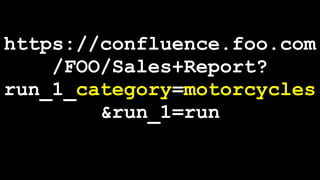 https://confluence.foo.com
    /FOO/Sales+Report?
run_1_category=motorcycles
        &run_1=run
 