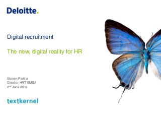 Digital recruitment
The new, digital reality for HR
Steven Plehier
Director HRT EMEA
2nd June 2016
 