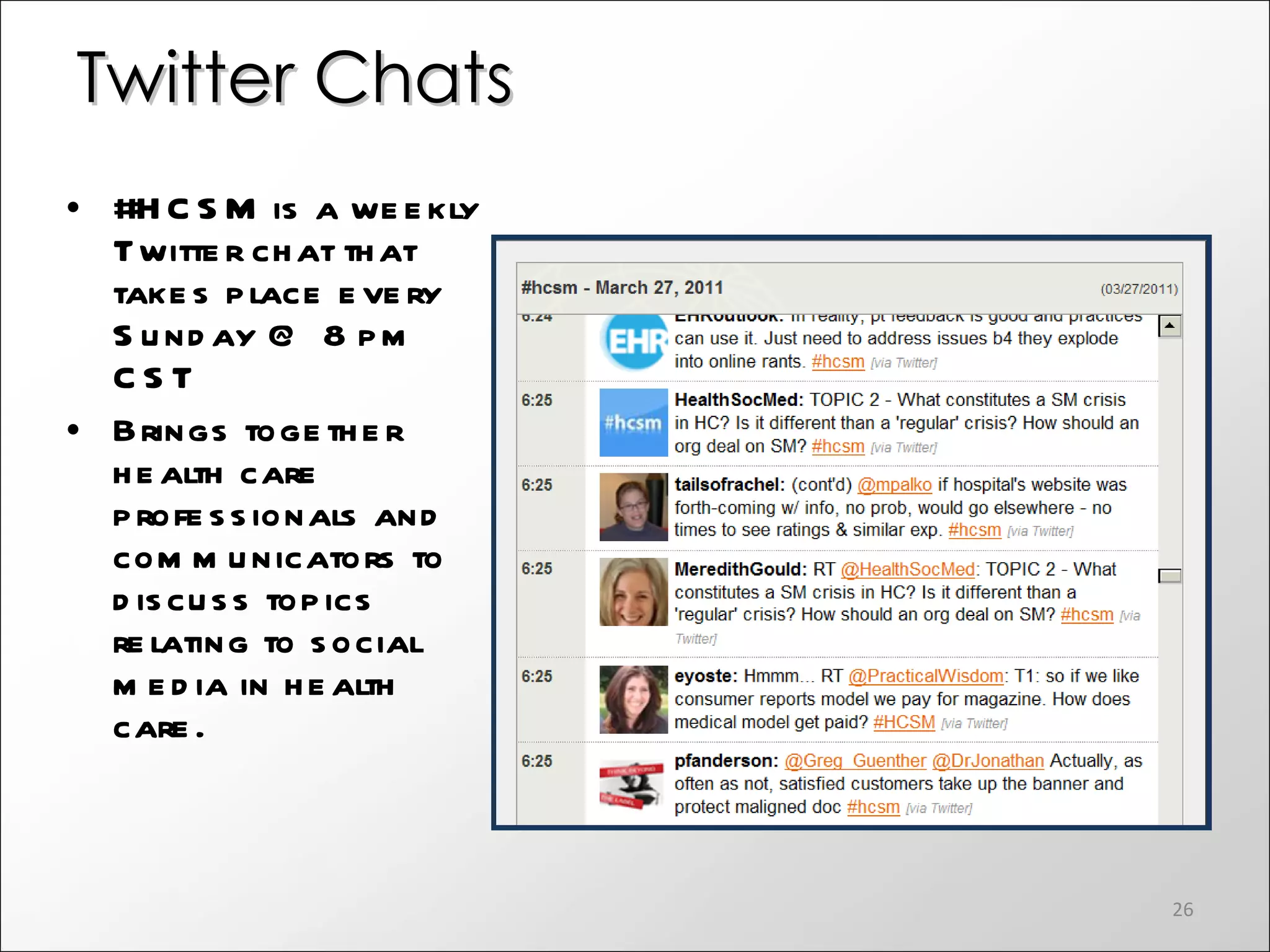 Twitter Chats #HCSM is a weekly Twitter chat that takes place every Sunday @ 8 pm CST Brings together health care professionals and communicators to discuss topics relating to social media in health care. 