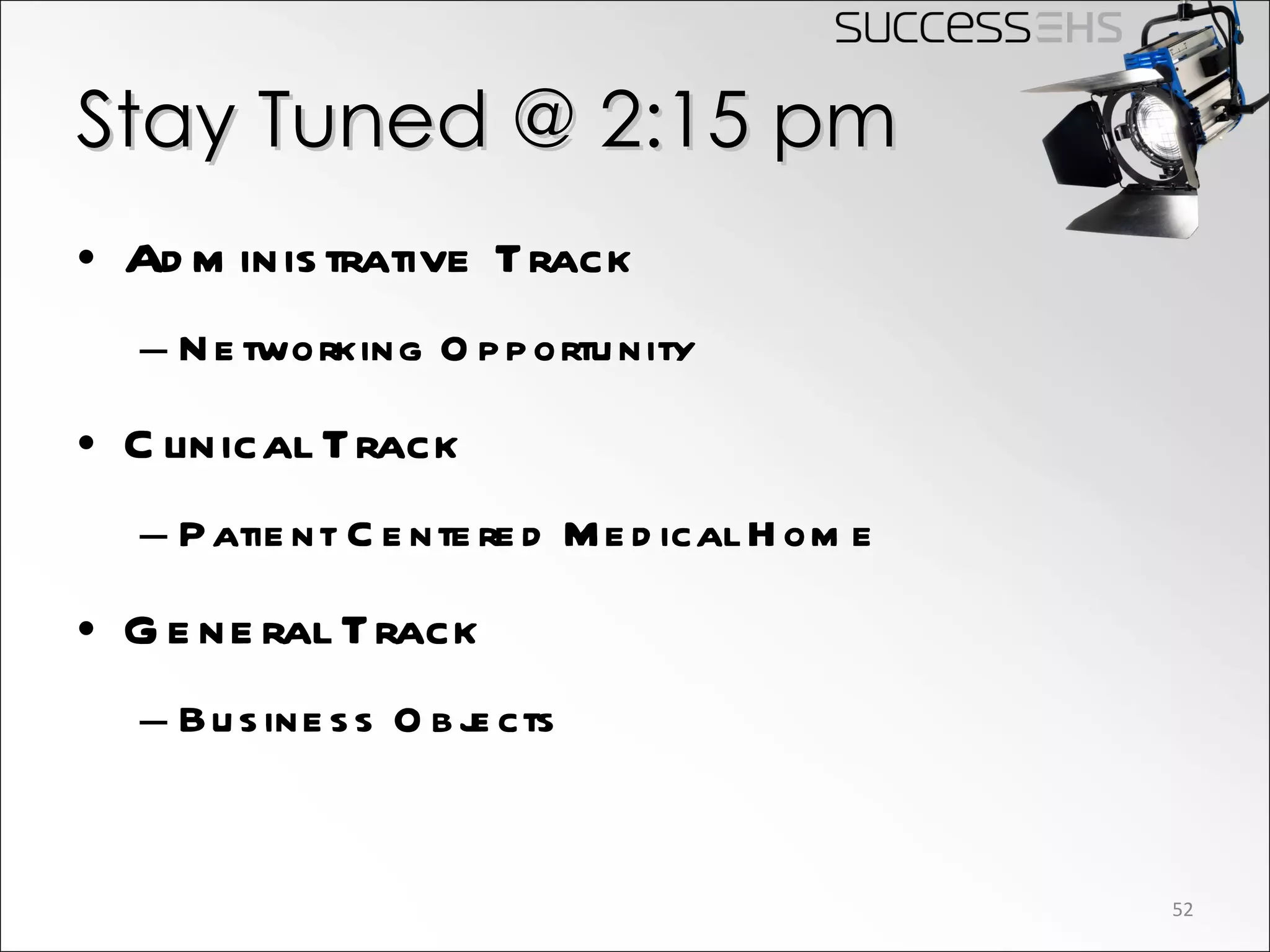 Stay Tuned @ 2:15 pm Administrative Track Networking Opportunity Clinical Track Patient Centered Medical Home General Track Business Objects 