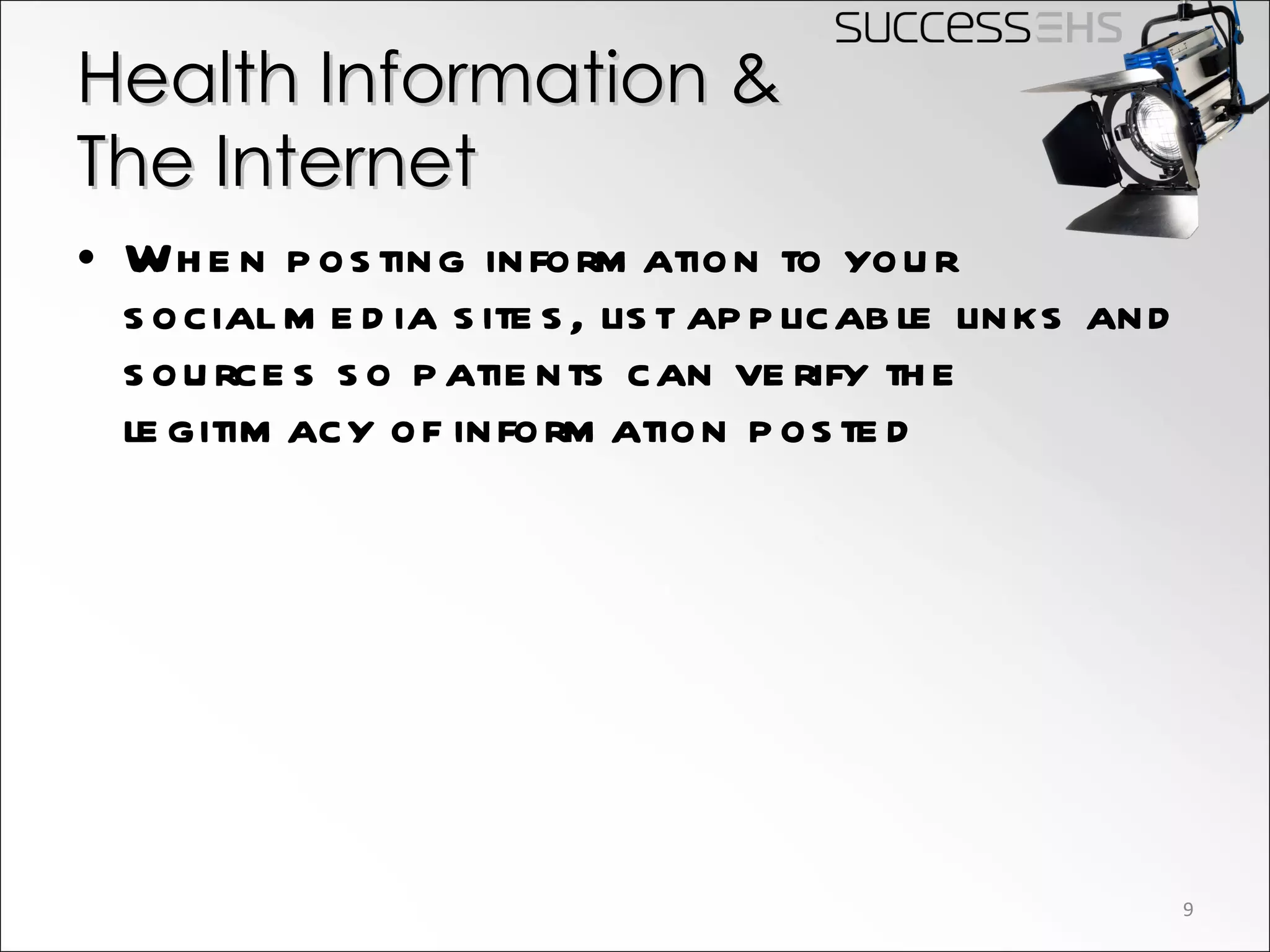 Health Information &  The Internet When posting information to your social media sites, list applicable links and sources so patients can verify the legitimacy of information posted 