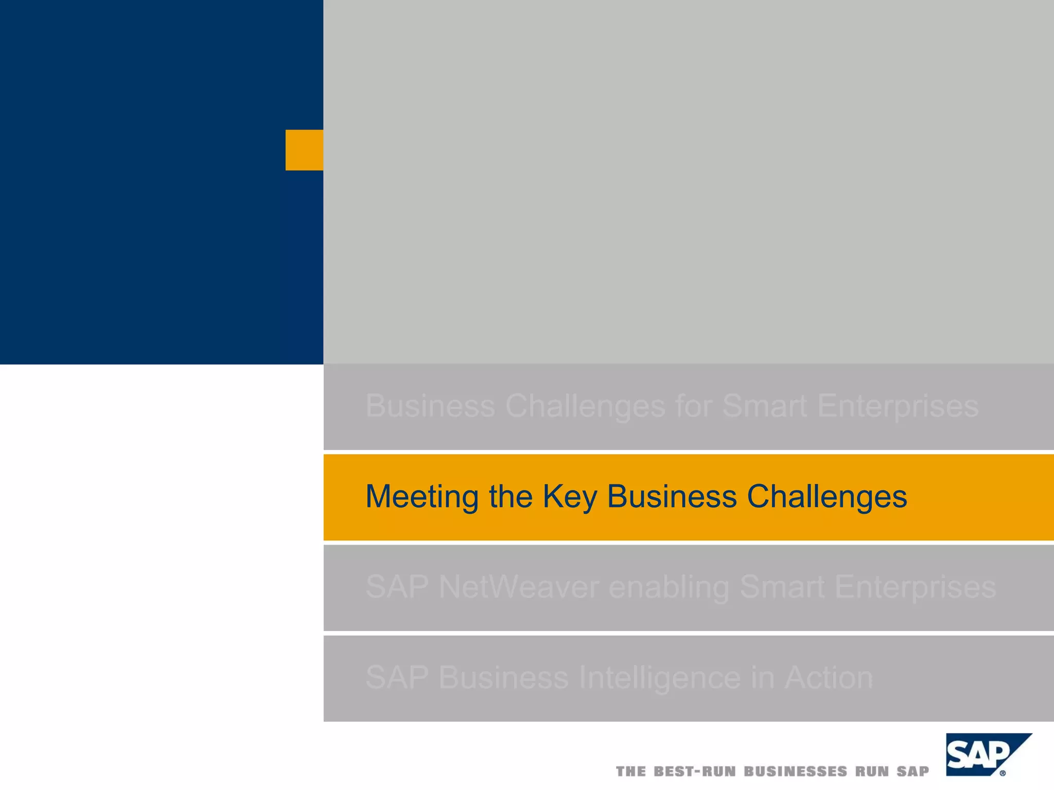 SAP NetWeaver enabling Smart Enterprises  SAP Business Intelligence in Action Business Challenges for Smart Enterprises  Meeting the Key Business Challenges 