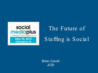The Future of Staffing is Social Brian Cavoli JCSI 