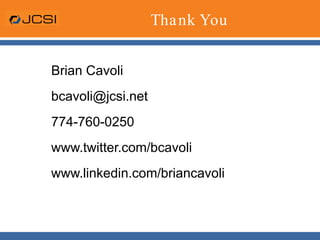 Thank You Brian Cavoli [email_address] 774-760-0250 www.twitter.com/bcavoli www.linkedin.com/briancavoli 