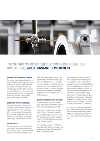 THE AVK GROUP OF COMPANIES | 11
SOURCING AND OUTSOURCING STRATEGY
The decision to source selected materials and
outsource selected manufacturing and services
is based on an evaluation of AVK´s own ability
and capacity - own production costs versus
market prices, and vendor´s quality in services
and deliveries. Some of the main products and
services provided by vendors are raw materials
such as steel and metal, castings, coating
powder, and a variety of components.
SELECTION OF STRATEGIC SUPPLIERS
The selection of suppliers is based on strict
investigations, auditing and test of the ability to
supply materials and services in accordance
with the set rules and standards required by
AVK. In principle, suppliers and vendors must
live up to the same rules and standards that
apply to any of AVK´s own production units.
SALES LOGISTICS
The service we offer our customers is, like all
our operations, under constant development.
A close dialogue with our customers worldwide
enables us to customize our service in each
single market. A high delivery capacity, a fast
response time, and the ability to adapt quickly,
are some of the demands we are constantly
met with. In order to meet these demands and
at the same time ensure that we can continue
to offer our customers an optimum service, we
have expanded our warehouse facilities and
today have a top modern Logistics Centre for
Continental Europe.
QUALITY MANAGEMENT IN THE AVK GROUP
All AVK factories are continuously subject to
quality improvement and certification as part of
AVK’s focused quality management efforts.
Every factory is currently certified according
to ISO 14001, the international standard for
environmental management. Moreover, most
AVK companies are also certified according to
OHSAS 18001, the international occupational
health and safety standard.
Furthermore, the majority of the AVK factories
are certified to ISO 9001 or its equivalent, and
we are aiming at having all factories certified
within a determined time frame.
In our Quality Control System, certified to ISO
9001, every process affecting the quality of
the products or services complies with the
procedures documented in our Quality Manual,
just as our products are being inspected and/
or tested to existing standards as well as our
own strict procedures before leaving any AVK
factory. We are very dedicated to making
quality guidelines an integrated part of our pro-
duction flows and processes so that quality is
embedded in the way we design and actually
process our products. Quality is a rule of life in
the supply chain universe of the AVK Group.
As a token of our proven quality, we have ob-
tained coveted approvals from a large number
of national and international testing institutes,
and the AVK products have won recognition
from a large number of customers around the
world.
THE SERVICE WE OFFER OUR CUSTOMERS IS, LIKE ALL OUR
OPERATIONS, UNDER CONSTANT DEVELOPMENT
 