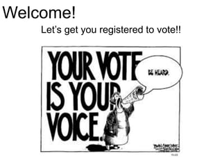 Welcome!
Let’s get you registered to vote!!
 