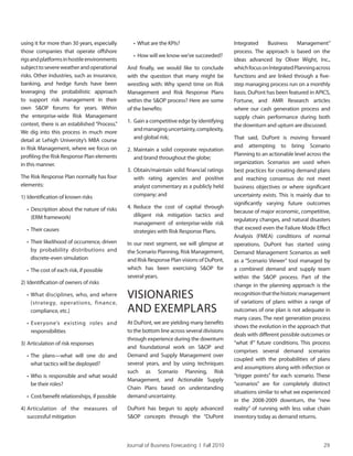 Journal of Business Forecasting | Fall 2010 29
using it for more than 30 years, especially
those companies that operate offshore
rigsandplatformsinhostileenvironments
subjecttosevereweatherandoperational
risks. Other industries, such as insurance,
banking, and hedge funds have been
leveraging the probabilistic approach
to support risk management in their
own S&OP forums for years. Within
the enterprise-wide Risk Management
context, there is an established “Process.”
We dig into this process in much more
detail at Lehigh University’s MBA course
in Risk Management, where we focus on
profiling the Risk Response Plan elements
in this manner.
The Risk Response Plan normally has four
elements:
1) Identification of known risks
• Description about the nature of risks
(ERM framework)
• Their causes
• Their likelihood of occurrence, driven
by probability distributions and
discrete-even simulation
• The cost of each risk, if possible
2) Identification of owners of risks
• What disciplines, who, and where
(strategy, operations, finance,
compliance, etc.)
• Everyone’s existing roles and
responsibilities
3) Articulation of risk responses
• The plans—what will one do and
what tactics will be deployed?
• Who is responsible and what would
be their roles?
• Cost/benefit relationships, if possible
4) Articulation of the measures of
successful mitigation
• What are the KPIs?
• How will we know we’ve succeeded?
And finally, we would like to conclude
with the question that many might be
wrestling with: Why spend time on Risk
Management and Risk Response Plans
within the S&OP process? Here are some
of the benefits:
1. Gain a competitive edge by identifying
andmanaginguncertainty,complexity,
and global risk;
2. Maintain a solid corporate reputation
and brand throughout the globe;
3. Obtain/maintain solid financial ratings
with rating agencies and positive
analyst commentary as a publicly held
company; and
4. Reduce the cost of capital through
diligent risk mitigation tactics and
management of enterprise-wide risk
strategies with Risk Response Plans.
In our next segment, we will glimpse at
the Scenario Planning, Risk Management,
and Risk Response Plan visions of DuPont,
which has been exercising S&OP for
several years.
VISIONARIES
AND EXEMPLARS
At DuPont, we are yielding many benefits
to the bottom line across several divisions
through experience during the downturn
and foundational work on S&OP and
Demand and Supply Management over
several years, and by using techniques
such as Scenario Planning, Risk
Management, and Actionable Supply
Chain Plans based on understanding
demand uncertainty.
DuPont has begun to apply advanced
S&OP concepts through the “DuPont
Integrated Business Management”
process. The approach is based on the
ideas advanced by Oliver Wight, Inc.,
whichfocusonIntegratedPlanningacross
functions and are linked through a five-
step managing process run on a monthly
basis. DuPont has been featured in APICS,
Fortune, and AMR Research articles
where our cash generation process and
supply chain performance during both
the downturn and upturn are discussed.
That said, DuPont is moving forward
and attempting to bring Scenario
Planning to an actionable level across the
organization. Scenarios are used when
best practices for creating demand plans
and reaching consensus do not meet
business objectives or where significant
uncertainty exists. This is mainly due to
significantly varying future outcomes
because of major economic, competitive,
regulatory changes, and natural disasters
that exceed even the Failure Mode Effect
Analysis (FMEA) conditions of normal
operations. DuPont has started using
Demand Management Scenarios as well
as a “Scenario Viewer” tool managed by
a combined demand and supply team
within the S&OP process. Part of the
change in the planning approach is the
recognitionthatthehistoricmanagement
of variations of plans within a range of
outcomes of one plan is not adequate in
many cases. The next generation process
shows the evolution in the approach that
deals with different possible outcomes or
“what if” future conditions. This process
comprises several demand scenarios
coupled with the probabilities of plans
and assumptions along with inflection or
“trigger points” for each scenario. These
“scenarios” are for completely distinct
situations similar to what we experienced
in the 2008-2009 downturn, the “new
reality” of running with less value chain
inventory today as demand returns.
 