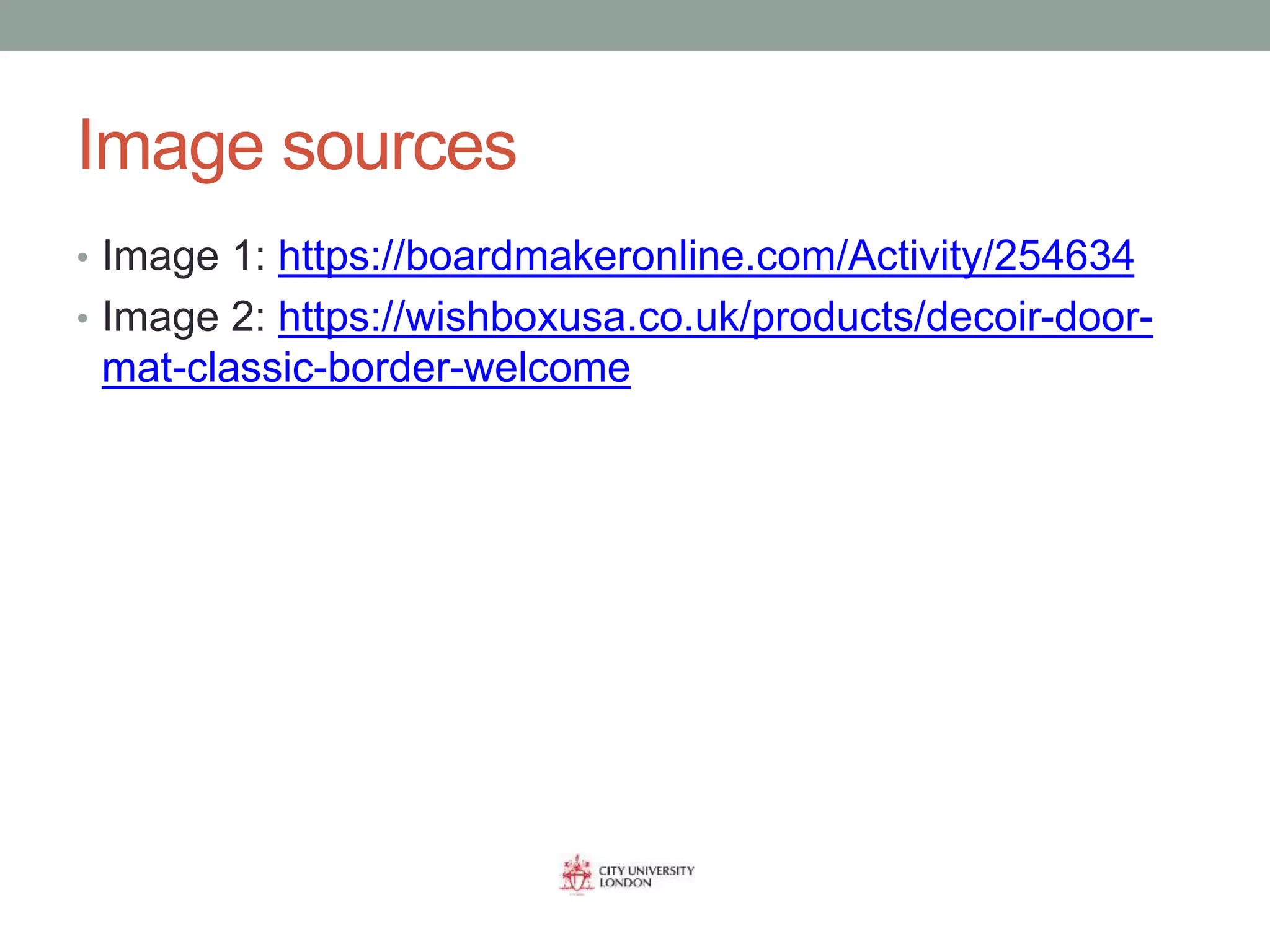 Image sources
• Image 1: https://boardmakeronline.com/Activity/254634
• Image 2: https://wishboxusa.co.uk/products/decoir-door-
mat-classic-border-welcome
 