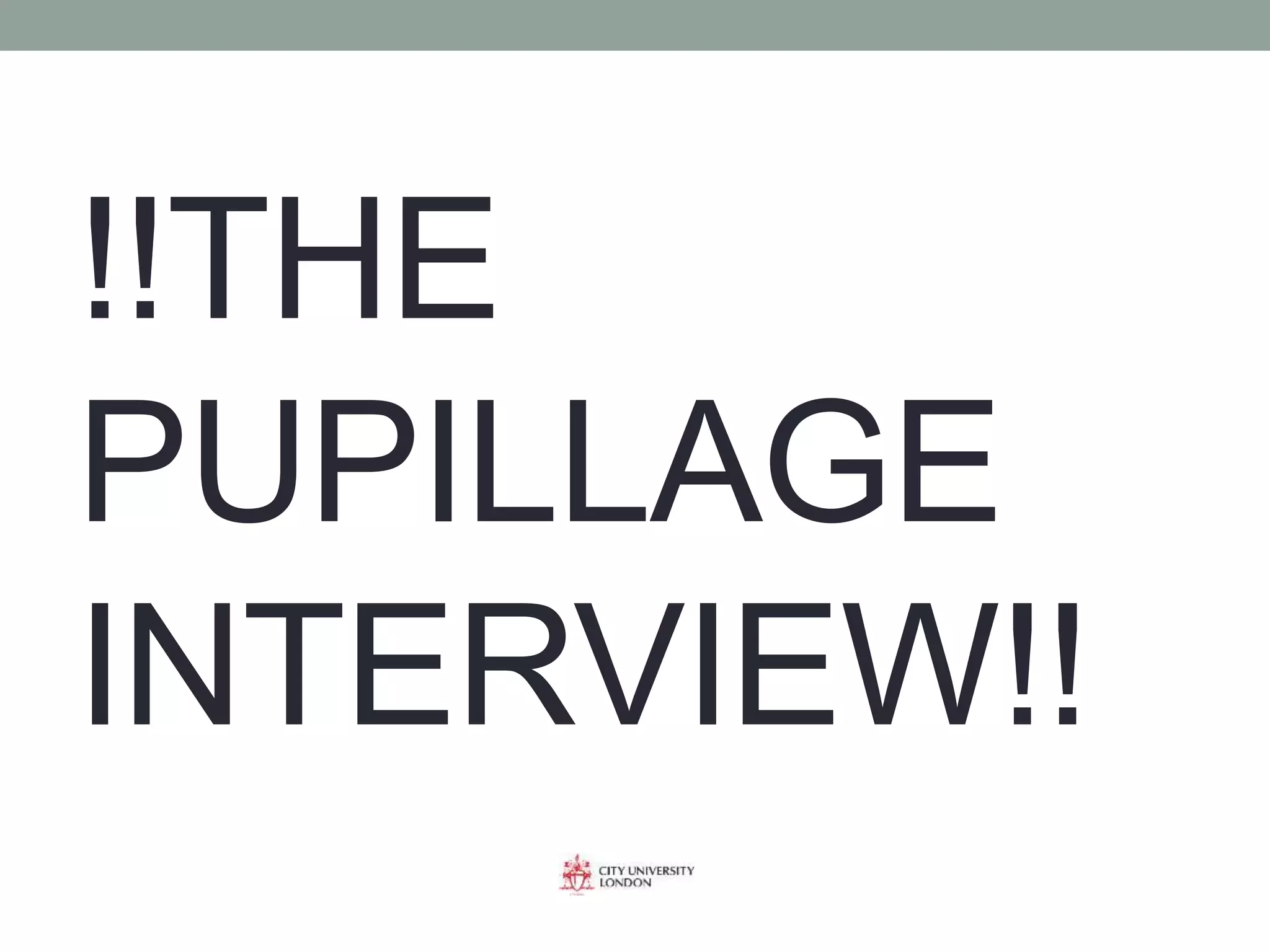 !!THE
PUPILLAGE
INTERVIEW!!
 