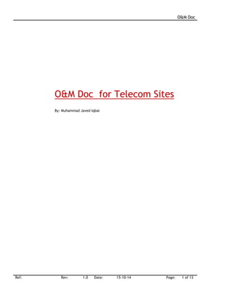 O&M Doc
Ref: Rev: 1.0 Date: 15-10-14 Page: 1 of 13
O&M Doc for Telecom Sites
By: Muhammad Javed Iqbal
 