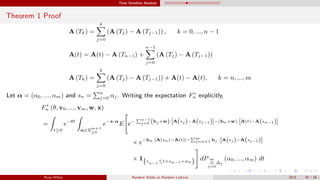 Time Sensitive Analysis
Theorem 1 Proof
A (Tk) =
k
j=0
(A (Tj) − A (Tj−1)) , k = 0, ..., n − 1
A(t) = A(t) − A (Tn−1) +
n−1
j=0
(A (Tj) − A (Tj−1))
A (Tk) =
k
j=0
(A (Tj) − A (Tj−1)) + A(t) − A(t), k = n, ..., m
Let α = (α0, ..., αm) and sn = n
j=0 αj. Writing the expectation F∗
n explicitly,
F∗
n (θ, v0, ..., vm, w, x)
=
t≥0
e−θt
α∈Rm+1
≥0
e−x·α
E e− n−1
j=0 (bj +w)·[A(sj )−A(sj−1)]−(bn+w)·[A(t)−A(sn−1)]
× e−bn·[A(sn)−A(t)]− m
j=n+1 bj ·[A(sj )−A(sj−1)]
× 1{sn−1
≤t<sn−1+αn} dP m
⊗
j=0
∆j
(α0, ..., αm) dt
Ryan White Random Walks on Random Lattices 2015 45 / 56
 