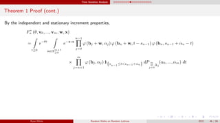 Time Sensitive Analysis
Theorem 1 Proof (cont.)
By the independent and stationary increment properties,
F∗
n (θ, v0, ..., vm, w, x)
=
t≥0
e−θt
α∈Rm+1
≥0
e−x·α
n−1
j=0
ϕ (bj + w, αj) ϕ (bn + w, t − sn−1) ϕ (bn, sn−1 + αn − t)
×
m
j=n+1
ϕ (bj, αj) 1{sn−1
≤t<sn−1+αn} dP m
⊗
j=0
∆j
(α0, ..., αm) dt
Ryan White Random Walks on Random Lattices 2015 46 / 56
 