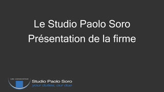 Le Studio Paolo Soro
Présentation de la firme
 