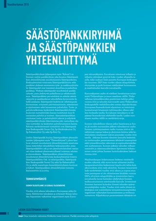 8
SÄÄSTÖPANKKIRYHMÄ
JA SÄÄSTÖPANKKIEN
YHTEENLIITTYMÄ
Säästöpankkiryhmä (jäljempänä myös ”Ryhmä”) on
Suomen vanhin pankkiryhmä, joka koostuu Säästöpank-
kien yhteenliittymän muodostaneista Säästöpankeista,
Keskusyhteisönä toimivasta Säästöpankkiliitosta sekä
pankkien yhdessä omistamista tytär- ja osakkuusyhtiöis-
tä. Säästöpankit ovat itsenäisiä alueellisia ja paikallisia
pankkeja. Yhdessä säästöpankit muodostavat pankki-
ryhmän, jossa yhdistyvät paikallisuus ja valtakunnalli-
suus. Säästöpankkien perustehtävä on edistää säästä-
väisyyttä ja asiakkaidensa taloudellista hyvinvointia lä-
hellä asiakasta. Säästöpankit keskittyvät vähittäispank-
kitoimintaan, erityisesti päivittäisasioinnin, säästämisen
ja sijoittamisen sekä lainaamisen palveluihin. Tuote- ja
palveluvalikoimaa täydentävät Säästöpankkiryhmään
kuuluvien tuoteyhtiöiden kanssa tuotettavat muut fi-
nanssialan palvelut ja tuotteet. Jäsensäästöpankkien
omistamat tuote- ja palveluyhtiöt tukevat ja edistävät
säästöpankkiryhmän liiketoimintaa joko vastuullaan ole-
vien tuotteiden tai keskitetyn palvelutuotannon kautta.
Ryhmän merkittävimmät tuoteyhtiöt ovat Säästöpank-
kien Keskuspankki Suomi Oyj, Sp-Henkivakuutus Oy,
Sp-Rahastoyhtiö Oy sekä Sp-Koti Oy.
Liedon Säästöpankki kuuluu Säästöpankkien yhteenliit-
tymään (jäljempänä myös ”Yhteenliittymä”), johon kuu-
luvat yhteisöt muodostavat yhteenliittymästä annetussa
laissa määritellyn taloudellisen kokonaisuuden, jossa
Säästöpankkiliitto osk ja sen jäsenluottolaitokset vastaa-
vat viime kädessä yhteisvastuullisesti toistensa veloista
ja sitoumuksista. Säästöpankkien yhteenliittymän
muodostavat yhteenliittymän keskusyhteisönä toimiva
Säästöpankkiliitto Osk, 23 säästöpankkia, Säästöpank-
kien Keskuspankki Suomi Oyj sekä Sp-Rahastoyhtiö
Oy ja edellä mainittujen konsolidointiryhmiin kuuluvat
yritykset. Säästöpankkien yhteenliittymän toiminta
käynnistettiin 31.12.2014.
TOIMINTAYMPÄRISTÖ
SUOMEN TALOUSTILANNE JA GLOBAALI TALOUSNÄKYMÄ
Vuoden 2015 aikana talouskasvu Euroopassa jatkui hi-
taana. Kehittyvien talouksien ja erityisesti Kiinan talou-
den hiipuminen vaikuttivat negatiivisesti myös Euroo-
pan talousnäkymiin. Euroalueen toteutunut inflaatio ja
inflaatio-odotukset pysyivät koko vuoden alhaisella ta-
solla, mikä osaltaan lisäsi painetta Euroopan keskuspan-
kin suuntaan. EKP lisäsi vuoden aikana rahapoliittista
elvytystään ja pyrki luomaan edellytykset luotonannon
ja reaalitalouden kasvulle euroalueella.
Kasvunäkymien osalta oli edelleen havaittavissa eriyty-
mistä Yhdysvaltojen ja muun maailman välillä. Yhdys-
valloissa työmarkkinoiden positiivinen kehitys jatkui
vuonna 2015 ja talouden kasvuvauhti antoi Yhdysvaltain
keskuspankille mahdollisuuden nostaa ohjauskorkoaan.
Euroopassa finanssikriisistä elpyminen on toteutunut
huomattavasti hitaammin työttömyyden ollessa edel-
leen korkealla tasolla. Euroalueen talouskasvu ei ole
päässyt finanssikriisiä edeltävälle tasolle. Lisäksi euro-
alueen maiden välillä on merkittäviä eroja.
Suomen taloudellinen tilanne jatkui haastavana ja Suo-
mi jäi muiden euromaiden jälkeen talouskasvun osalta.
Suomen työttömyysasteen osalta vuonna 2016 ei ole
nähtävissä nopeaa laskua ja yksityinen kulutus sekä ko-
titalouksien reaaliansiot tulevat pysymään vuoden 2015
tasolla. Jatkossa Suomen tilanteen kannalta keskeistä
on tuottavuuden parantamiseen tähtäävät toimenpiteet
sekä työmarkkinoiden rakenteen ja sopimuslainsäädän-
nön uudistaminen. Suomen julkisen talouden velkaan-
tumistahti ja rakenneuudistuksen läpiviennin hidastu-
minen voivat johtaa Suomen luottoluokituksen laskuun
vuonna 2016.
Maailmankaupan hidastuminen heikensi vientiteolli-
suuden näkymiä, eikä euron kurssi suhteessa muihin
kauppavaluuttoihin heikentynyt lopulta sitä tahtia kuin
alkuvuodesta 2015 vielä odotettiin. Suomen tavaravienti
laski merkittävästi vuoden 2015 aikana ja nopeaa muu-
tosta parempaan ei ole odotettavissa tänäkään vuonna.
EKP:n elvyttävä rahapolitiikka ja investointien kasvu
euroalueella luovat kuitenkin edellytyksiä Suomen
teollisuustuotannon asteittaiselle kasvulle. Investoinnit
Suomeen kasvavat kuitenkin hitaasti talouden epävar-
muustekijöiden vuoksi. Vuoden 2016 osalta yhtenä ris-
kitekijänä ovat mahdollisten työtaistelutoimenpiteiden
negatiiviset vaikutukset kansantalouteen ja teollisuus-
tuotantoon. Kilpailukyvyn parantamiseen tähtäävät toi-
1940 Oma toimitalo valmistuu Kirkkotie 6:een Lietoon. Pankki avoinna joka arkipäivä.
LIEDON SÄÄSTÖPANKIN VUODET
Vuosikertomus 2015
 