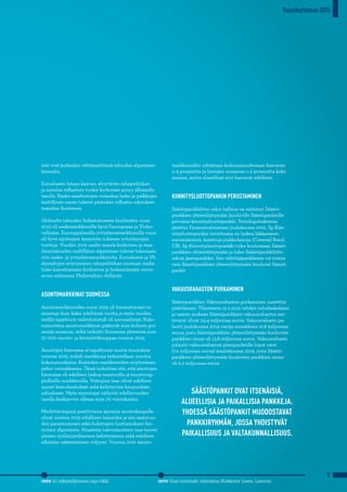 9
met ovat kuitenkin välttämättömiä talouden elpymisen
kannalta.
Euroalueen hitaan kasvun, elvyttävän rahapolitiikan
ja matalan inflaation vuoksi korkotaso pysyy alhaisella
tasolla. Raaka-ainehintojen voimakas lasku ja palkkojen
maltillinen nousu tulevat pitämään inflaatio-odotukset
matalina Suomessa.
Globaalin talouden hidastumisesta huolimatta vuosi
2015 oli osakemarkkinoille hyvä Euroopassa ja Yhdys-
valloissa. Eurooppalaisilla yrityslainamarkkinoilla vuosi
oli hyvä sijoittajien kysynnän tukiessa yrityslainojen
tuottoja. Vuoden 2016 osalta matala korkotaso ja maa-
ilmantalouden maltillinen elpyminen tulevat tukemaan
niin osake- ja yrityslainamarkkinoita. Euroalueen ja Yh-
dysvaltojen eriytyminen rahapolitiikan suunnan osalta
tulee kasvattamaan korkoeroa ja heikentämään euron
arvoa suhteessa Yhdysvaltain dollariin.
ASUNTOMARKKINAT SUOMESSA
Asuntomarkkinoiden vuosi 2015 oli huomattavasti ta-
saisempi kuin kaksi edeltävää vuotta ja myös vuoden
sisällä tapahtuva vaihtelutrendi oli normaalimpi. Koko-
naisuutena asuntomarkkinat päätyvät noin kolmen pro-
sentin nousuun, mikä tarkoitti Suomessa yhteensä noin
57 000 asunto- ja kiinteistökauppaa vuonna 2015.
Asuntojen hinnoissa ei tapahtunut suuria muutoksia
vuonna 2015, mikäli markkinaa tarkastellaan suurina
kokonaisuuksina. Kuitenkin markkinoiden eriytyminen
jatkui voimakkaana. Tämä tarkoittaa sitä, että asuntojen
hinnoissa oli edelleen laskua taantuvilla ja muuttotap-
piollisilla markkinoilla. Voittajina taas olivat edelleen
suuret kasvukeskukset sekä kehittyvien kaupunkien
ydinalueet. Myös myyntiajat säilyivät edellisvuoden
tasolla keskiarvon ollessa noin 70 vuorokautta.
Merkittävimpinä positiivisina ajureina asuntokaupalle
olivat vuonna 2015 edullinen lainaraha ja sen saatavuu-
den parantuminen sekä kuluttajien luottamuksen hie-
noinen elpyminen. Haasteita tulevaisuuteen taas tuovat
yleisen työllisyystilanteen kehittyminen sekä edelleen
alhainen rakentamisen volyymi. Vuonna 2016 asunto-
1970 Uusi toimitalo valmistuu Kirkkotie 3:een, Lietoon.1969 10 nykymiljoonan raja rikki.
markkinoiden odotetaan kokonaisuudessaan kasvavan
2–5 prosenttia ja hintojen nousevan 1–2 prosenttia koko
maassa, mutta alueelliset erot kasvavat edelleen.
KIINNITYSLUOTTOPANKIN PERUSTAMINEN
Säästöpankkiliitto osk:n hallitus on esittänyt Säästö-
pankkien yhteenliittymään kuuluville Säästöpankeille
perustaa kiinnitysluottopankki. Toimilupahakemus
jätettiin Finanssivalvontaan joulukuussa 2015. Sp-Kiin-
nitysluottopankin tavoitteena on laskea liikkeeseen
euromääräisiä, katettuja joukkolainoja (Covered Bond,
CB). Sp-Kiinnitysluottopankki tulee kuulumaan Säästö-
pankkien yhteenliittymään ja tulee Säästöpankkiliitto
osk:in jäsenpankiksi. Sen välittäjäpankkeina voi toimia
vain Säästöpankkien yhteenliittymään kuuluvat Säästö-
pankit.
VAKUUSRAHASTON PURKAMINEN
Säästöpankkien Vakuusrahaston purkaminen saatettiin
päätökseen. Tilanteesta 15.2.2015 tehdyn tuloslaskelman
ja taseen mukaan Säästöpankkien vakuusrahaston net-
tovarat olivat 24,4 miljoonaa euroa. Vakuusrahasto pa-
lautti joulukuussa 2014 varoja ennakkona 16,8 miljoonaa
euroa, josta Säästöpankkien yhteenliittymään kuuluvien
pankkien osuus oli 13,8 miljoonaa euroa. Vakuusrahasto
palautti vakuusrahaston jäsenpankeille loput varat
(7,6 miljoonaa euroa) maaliskuussa 2015, josta Säästö-
pankkien yhteenliittymään kuuluvien pankkien osuus
oli 6,2 miljoonaa euroa.
SÄÄSTÖPANKIT OVAT ITSENÄISIÄ,
ALUEELLISIA JA PAIKALLISIA PANKKEJA.
YHDESSÄ SÄÄSTÖPANKIT MUODOSTAVAT
PANKKIRYHMÄN, JOSSA YHDISTYVÄT
PAIKALLISUUS JA VALTAKUNNALLISUUS.
Vuosikertomus 2015
 