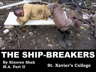 THE SHIP-BREAKERS
By Kineree Shah
M.A. Part II St. Xavier’s College
 