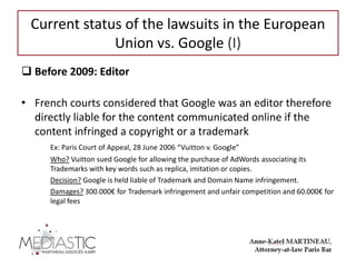 Current status of the lawsuits in the European
Union vs. Google (I)
 Before 2009: Editor
• French courts considered that ...