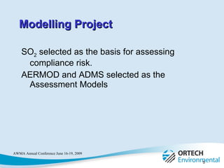SO 2  selected as the basis for assessing compliance risk.  AERMOD and ADMS selected as the Assessment Models Modelling Project 