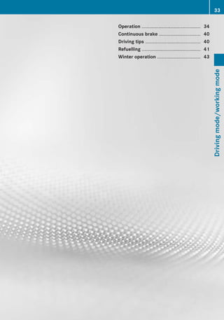 Operation ............................................. 34
Continuous brake ................................ 40
Driving tips .......................................... 40
Refuelling ............................................. 41
Winter operation ................................. 43
33
Drivingmode/workingmode
 