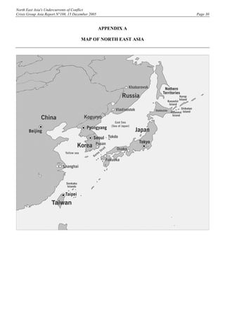 North East Asia's Undercurrents of Conflict
Crisis Group Asia Report N°108, 15 December 2005 Page 30
APPENDIX A
MAP OF NORTH EAST ASIA
 