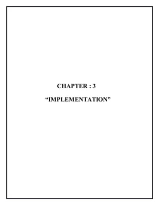 CHAPTER : 3
“IMPLEMENTATION”
 