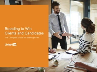 Branding to Win
Clients and Candidates
The Complete Guide for Staffing Firms
 