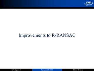 February 25, 2015 Thesis DefenseKyle Ingersoll
Improvements to R-RANSAC
 