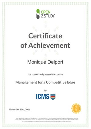 Certificate
of Achievement
Monique Delport
has successfully passed the course
Management for a Competitive Edge
by
November 23rd, 2016
 