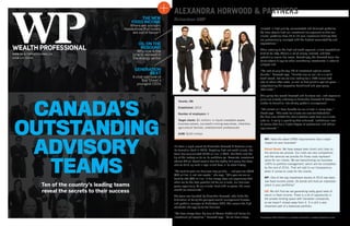 WWW.WEALTHPROFESSIONAL.CA
ISSUE 4.9 | $12.95
Ten of the country’s leading teams
reveal the secrets to their success
CANADA’S
OUTSTANDING
ADVISORY
TEAMS
GENERATION
NEXT
A chat with one of
Bay Street’s
youngest CEOs
THE NEW
FIXED INCOME
Where are advisors
headednow that bonds
are out of favour?
OIL ON THE
REBOUND
Why now is the
time to reinvest in
the energy sector
It’s been a rapid ascent for Alexandra Horwood & Partners since
its formation back in 2010. Targeting high-net-worth clients, the
team has accumulated $165 million in AUM, but that’s just the
tip of the iceberg as far as its ambitions go. Associate investment
advisor Ghinel Bozek reveals how the tightly knit group has been
able to build up such a loyal client base in its short history.
“We want to grow our business very quickly — last year we added
$40 million in net new assets,” she says. “This year we are on
track to add $50 million. It has always been our experience that
when we do the best possible job for our clients, our business
grows organically. As our clients’ trust with us grows, the more
wealth we accumulate.”
The team was founded by Alexandra Horwood, who holds the
distinction of being the youngest wealth management director
and portfolio manager at Richardson GMP. She reveals the high
standards she applies to her business.
“We have always been big fans of Warren Buffet and follow his
investment philosophies,” Horwood says. “So we have always
invested in high-quality, concentrated and balanced portfolios.
We have streamlined our investment management so that our
clients’ portfolios have 10 to 12 core investment holdings that
are professionally managed with the highest accountability and
expectations.”
When catering to the high-net-worth segment, client expectations
tend to be lofty: There’s a lot of money involved, and that
potentially means big losses. Accordingly, the Horwood team has
strict criteria it applies when considering investments in order to
mitigate risk.
“We look at only the top 1% of investment options across
Canada,” Horwood says. “Number one on our list is a solid
track record, but we are also looking for a 10% annualized
rate of return after costs, as well as first quartile against peers —
outperforming the respective benchmark and peer group
after costs.”
This policy has served Horwood and her team well, and expansion
plans are already underway as Alexandra Horwood & Partners
makes its transition into strictly portfolio management.
“The switch will have benefits for our clients in many ways,”
Bozek says. “The costs for clients are now tax-deductible.
We have also shifted the administrative costs from our clients
onto us. It really is providing that enhanced, institutional level
of service that has a higher degree of professional and ethical
requirements.”
ALEXANDRA HORWOOD & PARTNERS
Richardson GMP
WP: Have the latest CRM2 requirements had a major
impact on your business?
Ghinel Bozek: We have always been direct and clear on
the services we provide. Our costs are very competitive,
and the services we provide for those costs represent
value for our clients. We are transitioning our business
100% to portfolio management, which will be completed
by the end of 2016. That will add to our transparency
when it comes to costs for the clients.
WP: One of the big investment stories of 2016 has been
low fixed-income yields. Do bonds still hold an important
place in your portfolios?
GB: We still find we are generating really good rates of
return in fixed income. There is a lot of opportunity in
the private lending space with Canadian companies,
so we haven’t moved away from it. It is still a very
important part of a balanced portfolio.
Toronto, ON
Established: 2010
Number of employees: 4
Target clients: $1 million+ in liquid investable assets,
business owners, successful mining executives, inheritors,
agricultural families, entertainment professionals
AUM: $165 million
Richardson GMP Limited is a member of Canadian Investor Protection Fund.
 