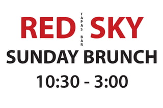 RED SKY
SUNDAY BRUNCH
10:30 - 3:00
T
A
P
A
S
B
A
R
 