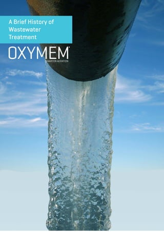 INTRODUCTION
www.oxymem.com
A Brief History of
Wastewater
Treatment
 