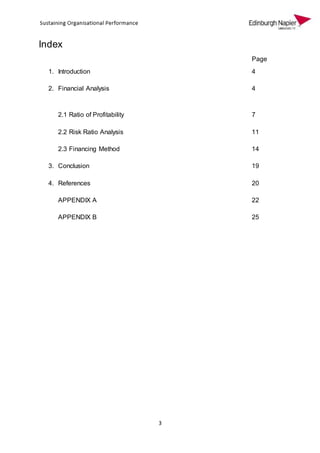 3
Index
Page
1. Introduction 4
2. Financial Analysis 4
2.1 Ratio of Profitability 7
2.2 Risk Ratio Analysis 11
2.3 Financing Method 14
3. Conclusion 19
4. References 20
APPENDIX A 22
APPENDIX B 25
 