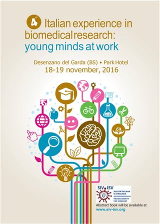 Italianexperience in
biomedicalresearch:
youngmindsatwork
Desenzano del Garda (BS) • Park Hotel
18-19 november, 2016
Abstract book will be available at
www.siv-isv.org
 