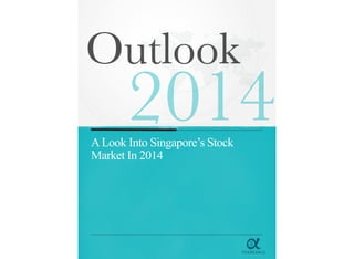 First Edition
ALook Into Singapore’s Stock
Market In 2014
Outlook
2014
 