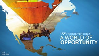 A WORLD OF
OPPORTUNITY
U.S.
EDITION
 