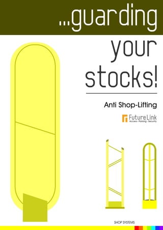 ...guarding
your
stocks!
Anti Shop-Lifting
SHOP SYSTEMS
 