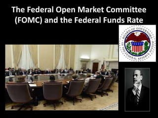 The Federal Open Market Committee
(FOMC) and the Federal Funds Rate
 