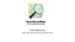 Contributions
http://wiki.openstreetmap.org/wiki/Zippr
 