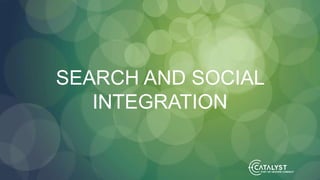 SEARCH AND SOCIAL
INTEGRATION
 