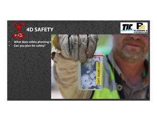4D SAFETY
• What does safety planning look like?
• Can you plan for safety?
 