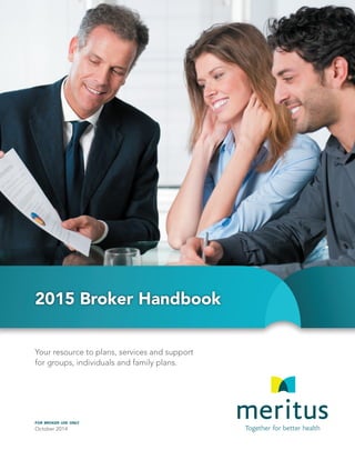 2015 Broker Handbook
Your resource to plans, services and support
for groups, individuals and family plans.
for broker use only
October 2014
 