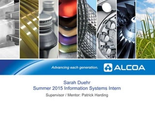 Sarah Duehr
Summer 2015 Information Systems Intern
Supervisor / Mentor: Patrick Harding
1
 