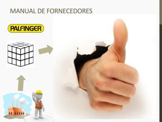 MANUAL	
  DE	
  FORNECEDORES	
  
Manual de
Fornecedores
Desenvolvimento	
  de	
  
Fornecedores	
  
 