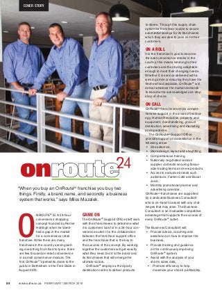 www.safw.co.za FEBRUARY / MARCH 201588
COVER STORY
“When you buy an OnRoute24
franchise you buy two
things. Firstly, a brand name, and secondly a business
system that works,” says Milos Mazalek.
O
NROUTE24
IS A 24-hour
convenience shopping
concept founded by Renier
Hattingh when he identi-
fied a gap in the market
for a convenience retail
franchise. While there are many
franchises in the country serving/sell-
ing everything from food to tyres, there
are few focused on retail convenience
in a small convenience module. The
first OnRoute24
opened its doors to the
public in Bethlehem in the Free State in
August 2013.
GAME ON
The OnRoute24
Support Office staff work
with their franchisees to determine what
it is customers look for in a 24-hour con-
venience outlet. It is the collaboration
between the franchisor support office
and the franchisee that is the key to
the success of the concept. By working
together the customers will get exactly
what they need, but it is the brand and
its franchisees that will emerge the
ultimate victors.
OnRoute24
employs a third party
distribution centre to deliver products
to stores. Through this supply chain
option the franchisor is able to secure
substantial savings for its franchisees
which they are able to pass on to their
customers.
ON A ROLL
It is the franchisor’s goal to become
the best convenience retailer in the
country; this means listening to their
customers and then being adaptable
enough to meet their changing needs.
Whether it is service delivered with a
winning smile or ensuring they have the
freshest food available, OnRoute24
will
deliver whatever the market demands
to become the acknowledged one-stop
shop of choice.
ON CALL
OnRoute24
franchisees enjoy compre-
hensive support in the areas of technol-
ogy, Human Resources, property and
equipment, merchandising, product
distribution, advertising and marketing
and operations.
The OnRoute24
Support Office
provides support and assistance in the
following areas:
• Site selection,
• Store design, layout and shopfitting,
• Comprehensive training,
• Nationally negotiated vendor/
supplier contracts securing favour-
able trading terms and new products,
• Access to exclusive brands such
as Bimbo’s, Fantini Café and Boost
Juice,
• Monthly promotional planner and
advertising calendar.
OnRoute24
franchisees are supported
by a dedicated Business Consultant
who is on-hand to assist with any chal-
lenges that may arise. The Business
Consultant is an invaluable competitive
advantage that supports the success of
every OnRoute24
outlet.
The Business Consultant will:
• Provide advice, coaching and
assistance on how to improve the
business,
• Provide training and guidance
on the continuously improving
OnRoute24
system,
• Assist with the analysis of your
store’s sales data,
• Promote efficiency to help
maximize your store’s profitability.
 