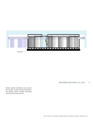 SECTION D:D
17
NJIT_COAD | 504G-506G COMPREHENSIVE DESIGN STUDIO | SPRING 2015
Interior garden conditions are accessi-
ble through frosted sliding polycarbon-
ate glazing which provide secondary
views and circulation paths.
BUILDING SECTION C:C / D:D
 