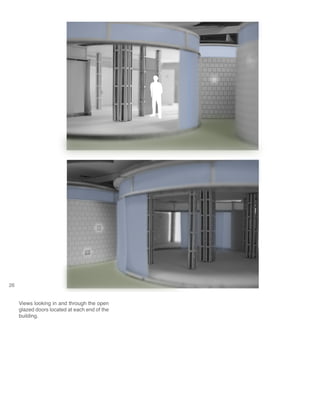 26
Views looking in and through the open
glazed doors located at each end of the
building.
 