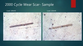 2000 Cycle Wear Scar- Sample
Load: 100mN Load: 150mN
 