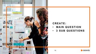 13
CREATE:
• MAIN QUESTION
• 3 SUB QUESTIONS
 