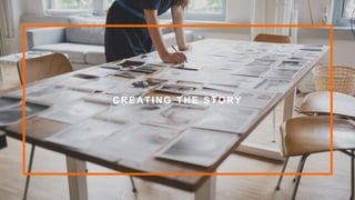 CREATING THE STORY
 